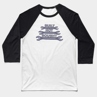 Built Not Bought Baseball T-Shirt